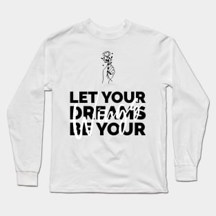 let your dreams be yours Long Sleeve T-Shirt